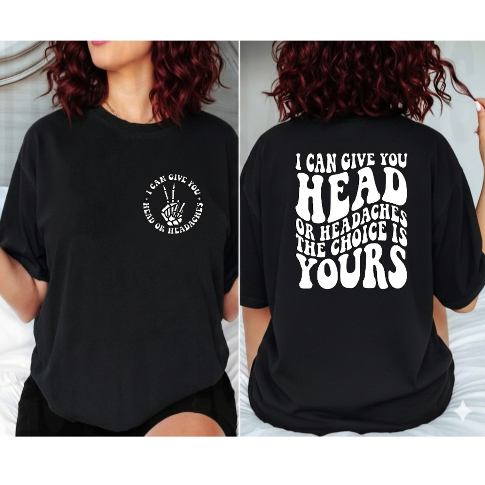 Funny shirt I Can Give You Head Or Headaches Humor popular retro Wavy Lettering